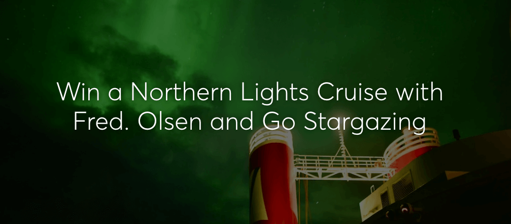Win a Northern Lights Cruise with Fred. Olsen and Go Stargazing